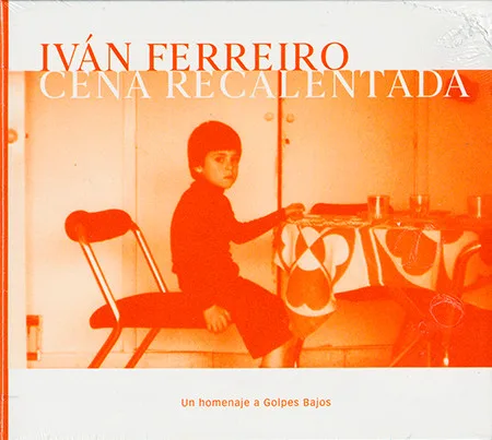 Iván Ferreiro - Cena Recalentada (Un Homenaje A Golpes Bajos)